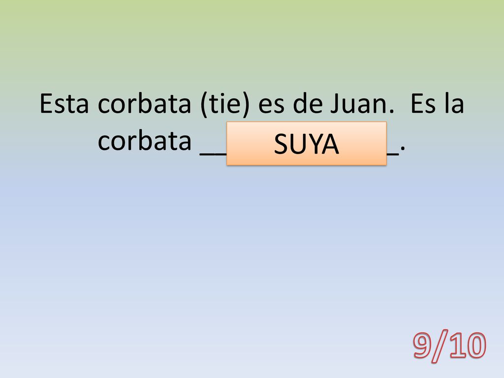 Esta corbata (tie) es de Juan. Es la corbata _____________.