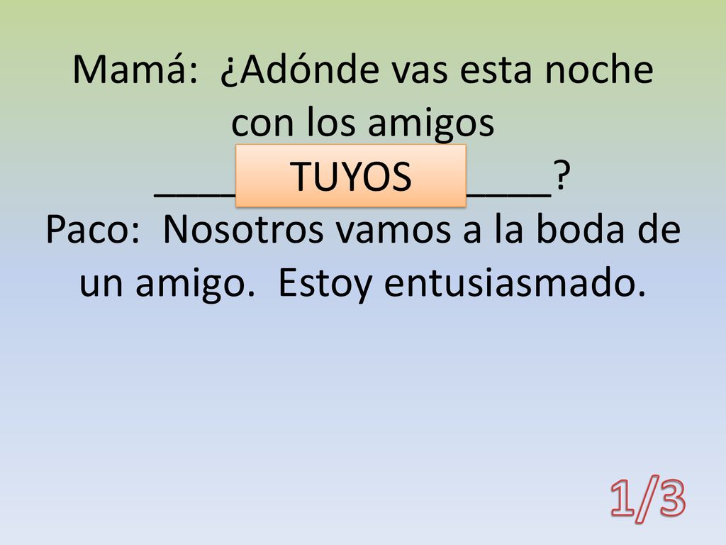 Mamá: ¿Adónde vas esta noche con los amigos __________________