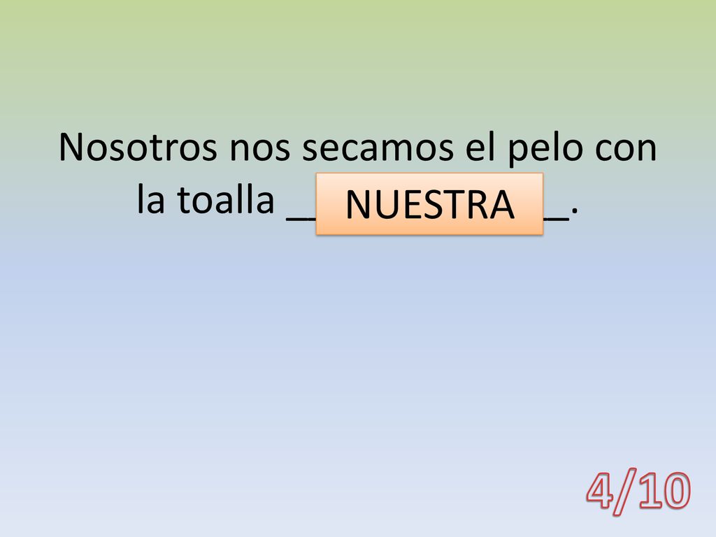 Nosotros nos secamos el pelo con la toalla _____________.