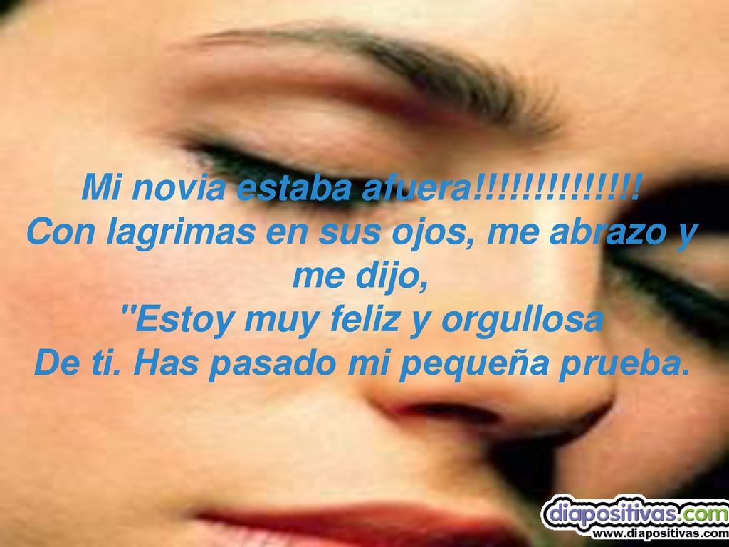Con lagrimas en sus ojos, me abrazo y me dijo,