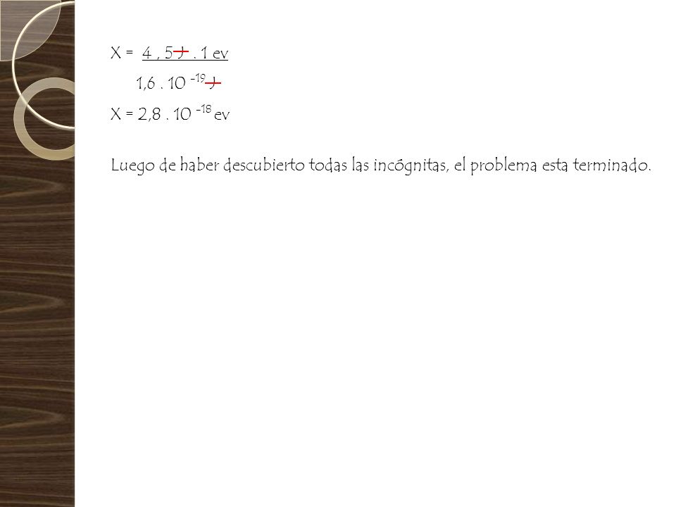 X = 4 , 5 J . 1 ev 1, J. X = 2,8 .