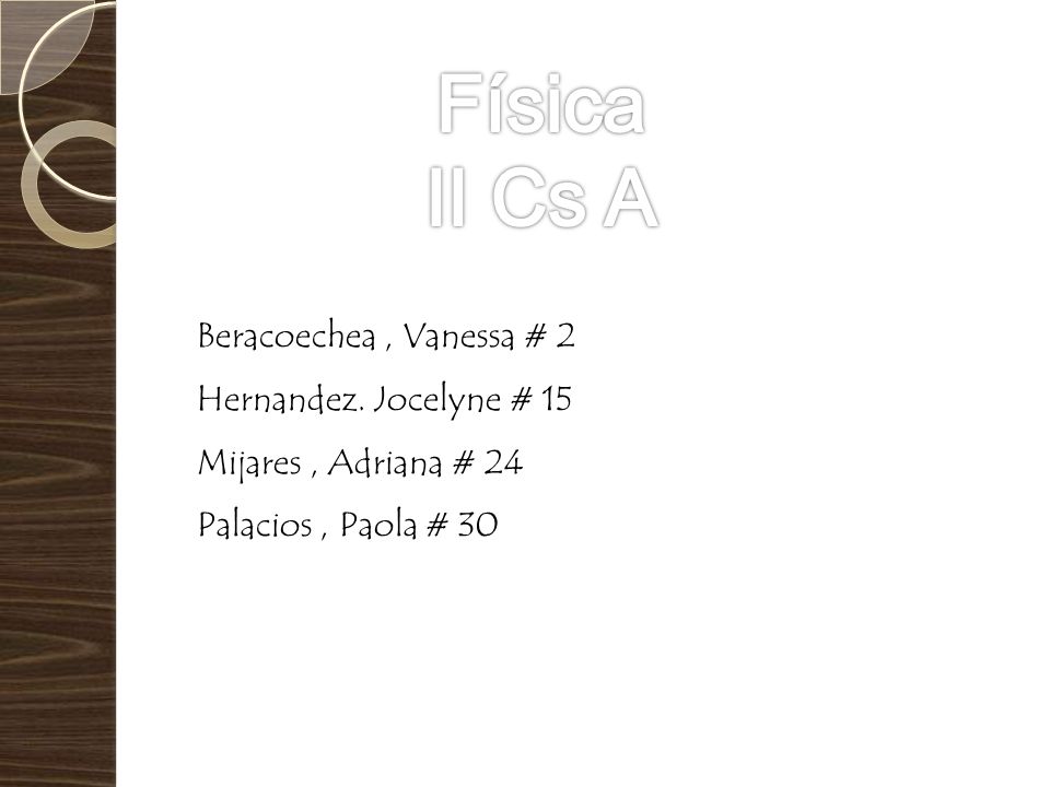 Física II Cs A Beracoechea , Vanessa # 2 Hernandez. Jocelyne # 15