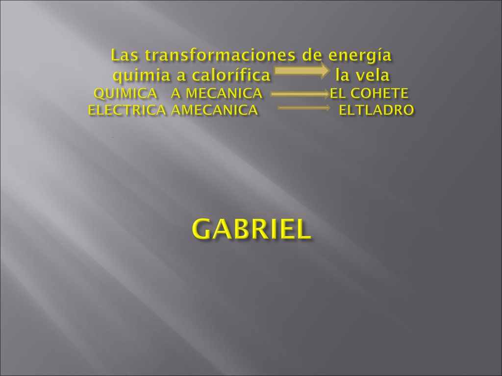 Las transformaciones de energía quimia a calorífica la vela QUIMICA A MECANICA EL COHETE ELECTRICA AMECANICA ELTLADRO GABRIEL