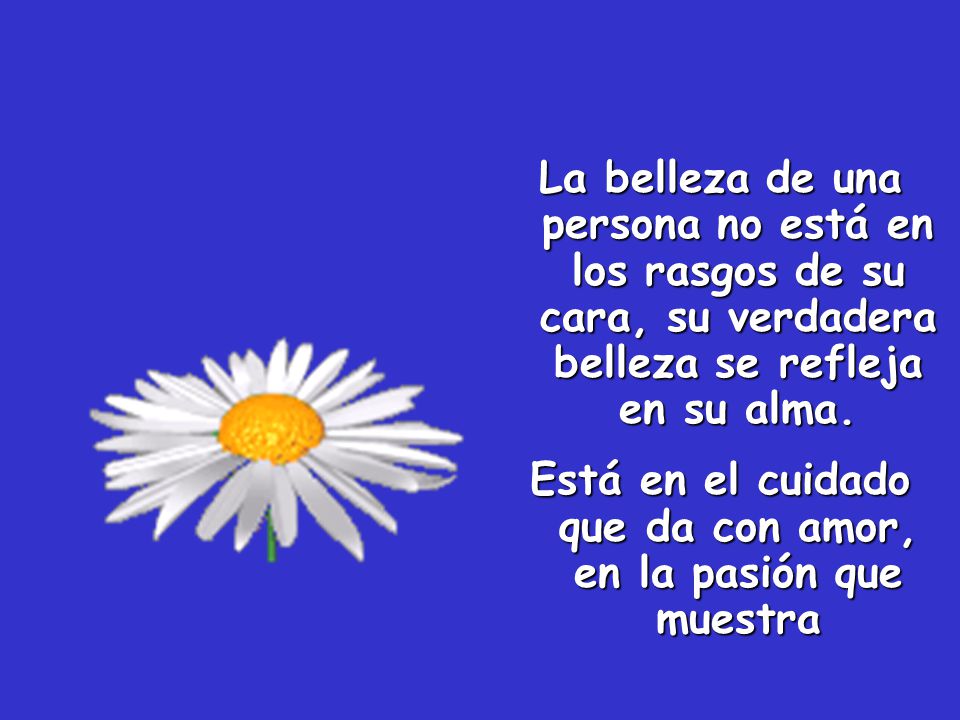Está en el cuidado que da con amor, en la pasión que muestra