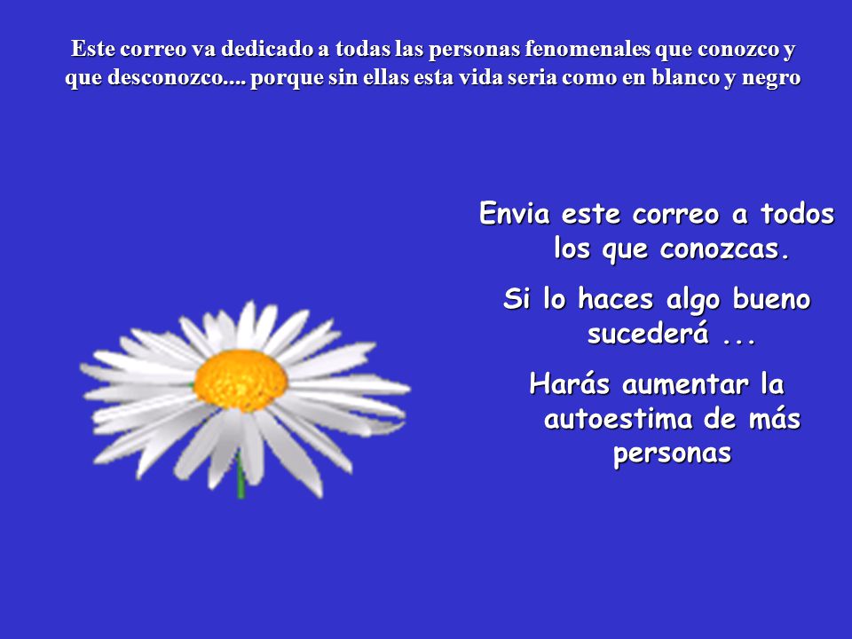 Envia este correo a todos los que conozcas.