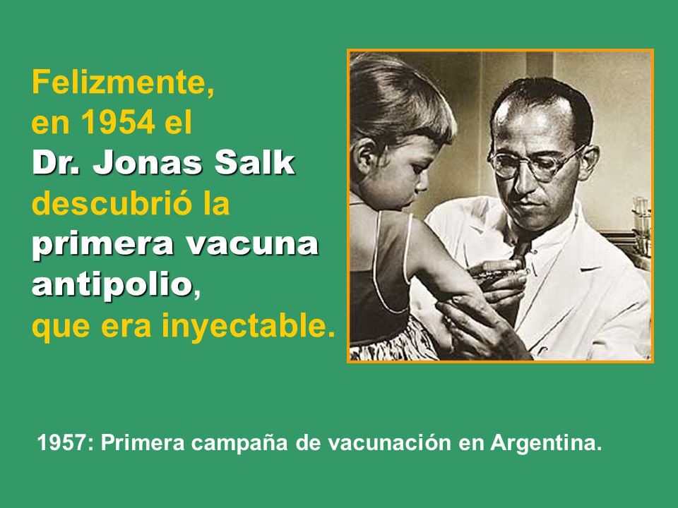 primera vacuna antipolio, que era inyectable.