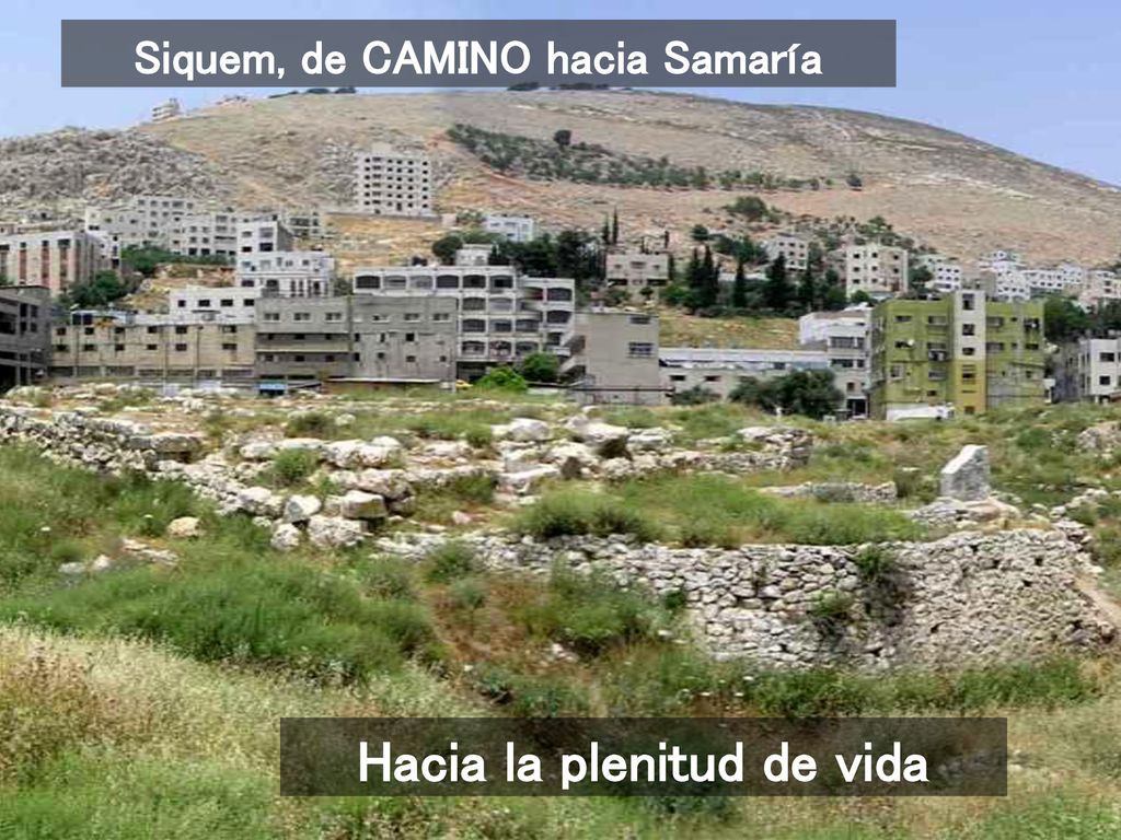 Siquem, de CAMINO hacia Samaría Hacia la plenitud de vida