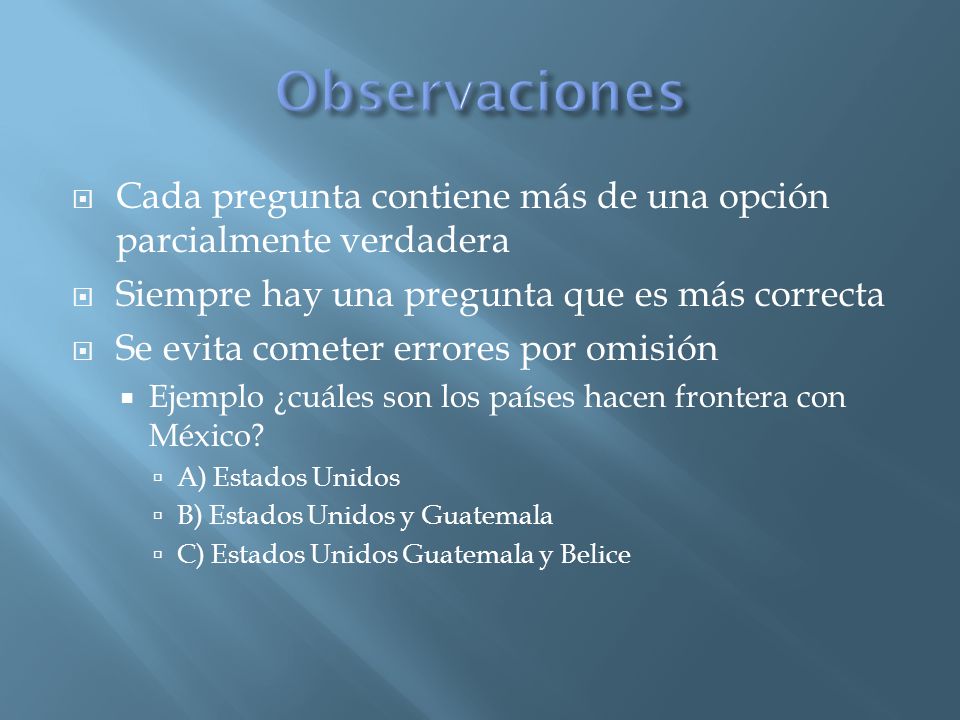 Observaciones Cada pregunta contiene más de una opción parcialmente verdadera. Siempre hay una pregunta que es más correcta.