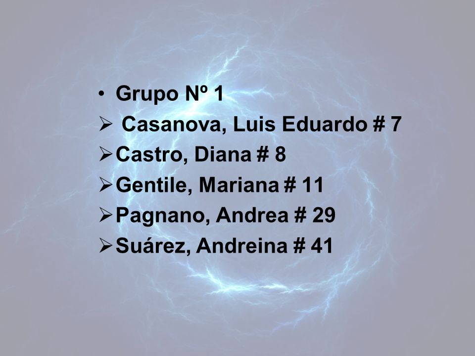 Grupo Nº 1 Casanova, Luis Eduardo # 7. Castro, Diana # 8. Gentile, Mariana # 11. Pagnano, Andrea # 29.