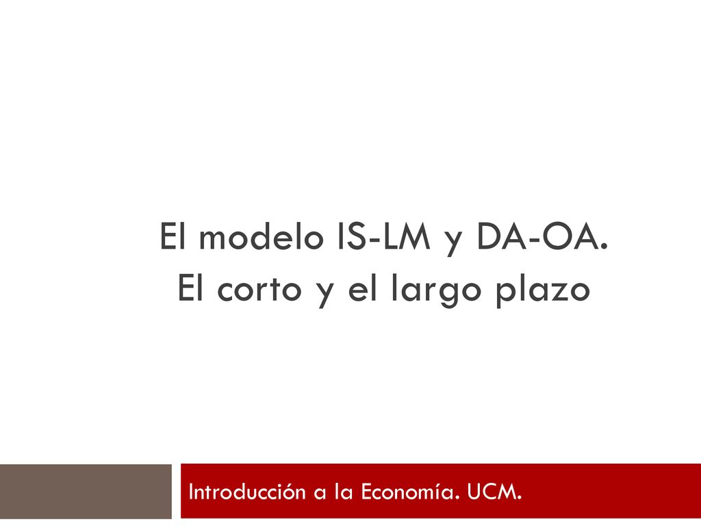 El modelo IS-LM y DA-OA. El corto y el largo plazo