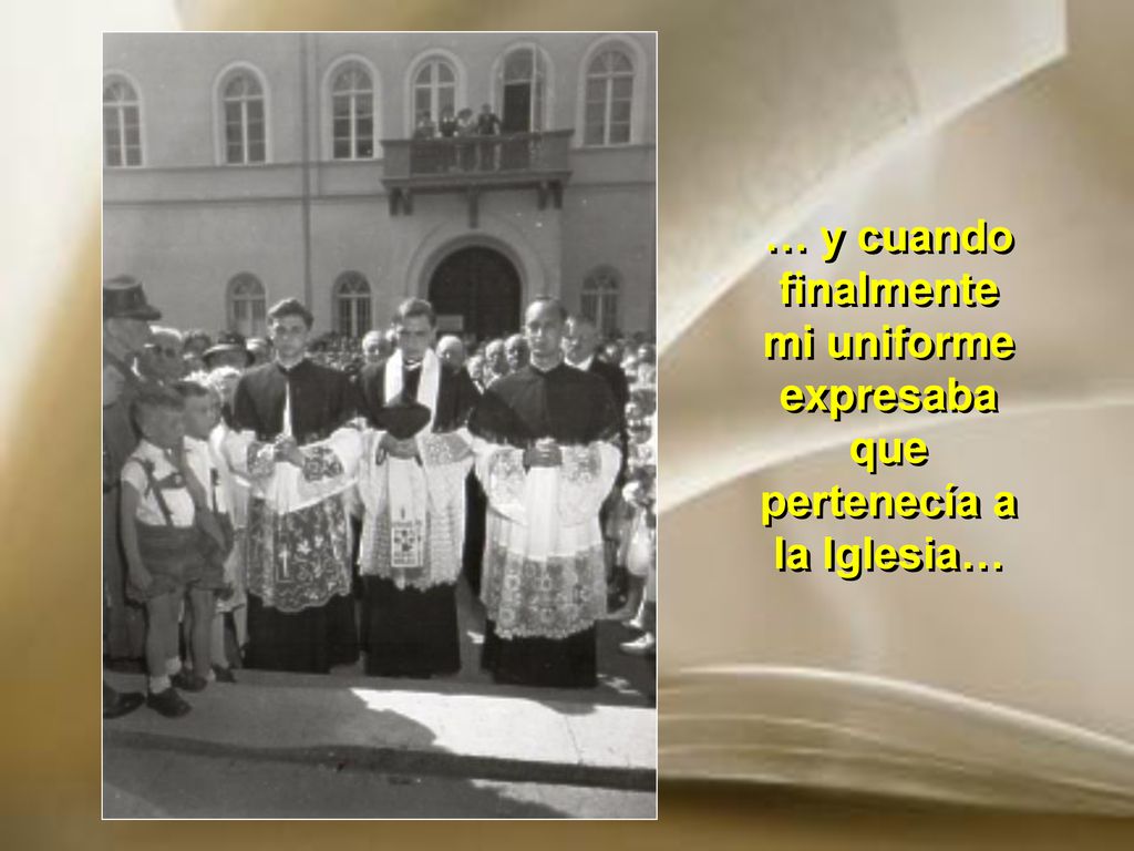… y cuando finalmente mi uniforme expresaba que pertenecía a la Iglesia…