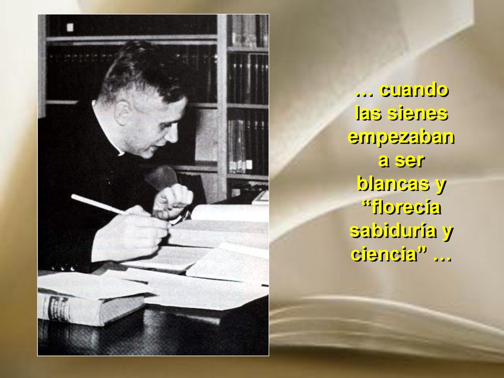 … cuando las sienes empezaban a ser blancas y florecía sabiduría y ciencia …