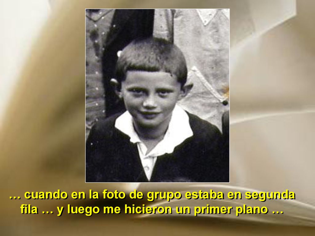 … cuando en la foto de grupo estaba en segunda fila … y luego me hicieron un primer plano …