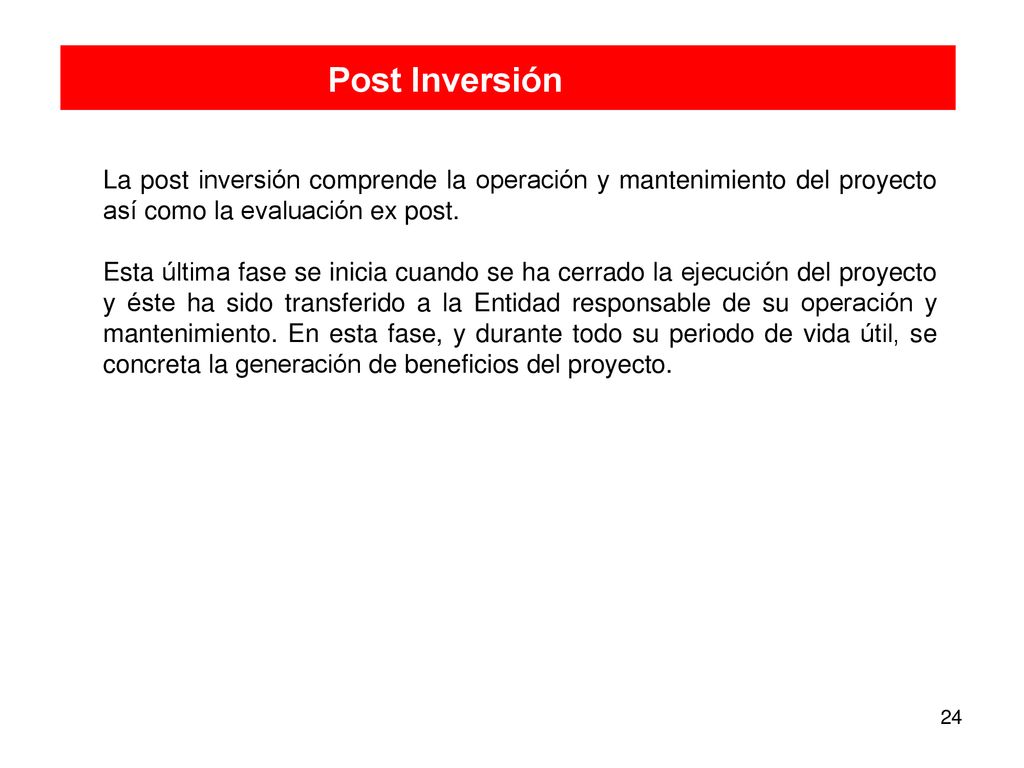 Post Inversión La post inversión comprende la operación y mantenimiento del proyecto así como la evaluación ex post.