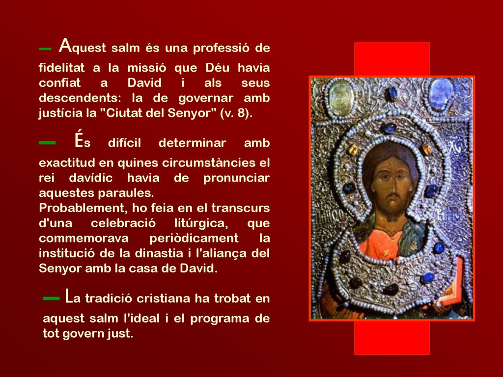 ▬ Aquest salm és una professió de fidelitat a la missió que Déu havia confiat a David i als seus descendents: la de governar amb justícia la Ciutat del Senyor (v. 8).