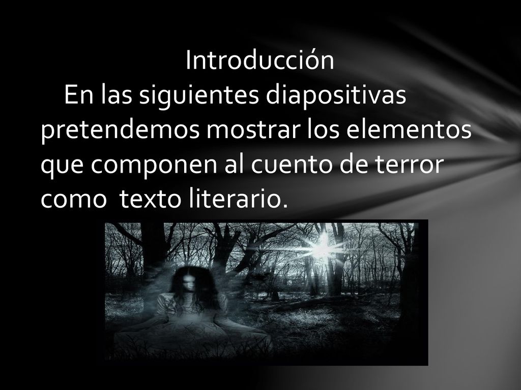 Introducción En las siguientes diapositivas pretendemos mostrar los elementos que componen al cuento de terror como texto literario.
