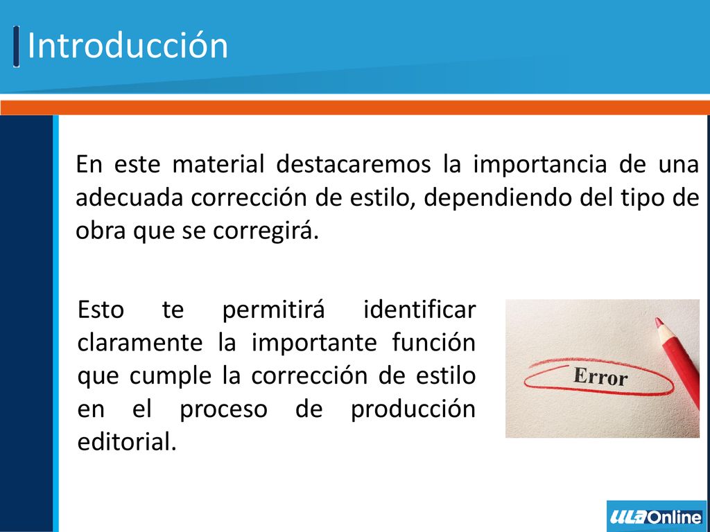 Introducción En este material destacaremos la importancia de una adecuada corrección de estilo, dependiendo del tipo de obra que se corregirá.