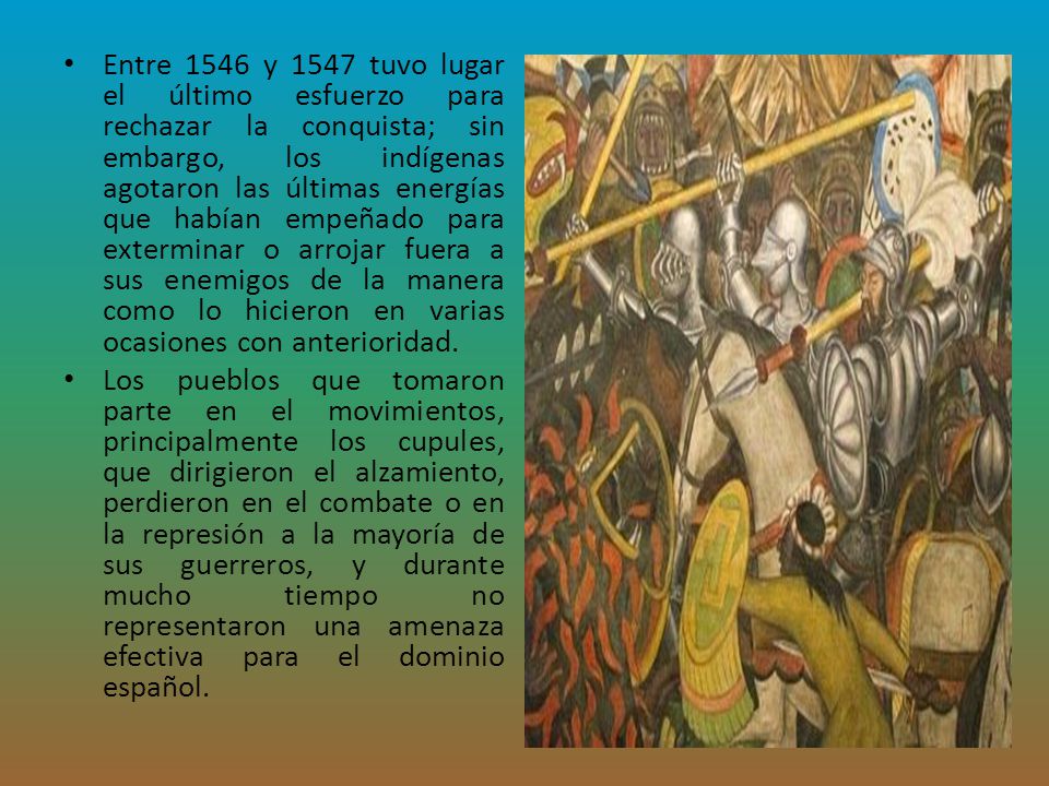 Entre 1546 y 1547 tuvo lugar el último esfuerzo para rechazar la conquista; sin embargo, los indígenas agotaron las últimas energías que habían empeñado para exterminar o arrojar fuera a sus enemigos de la manera como lo hicieron en varias ocasiones con anterioridad.