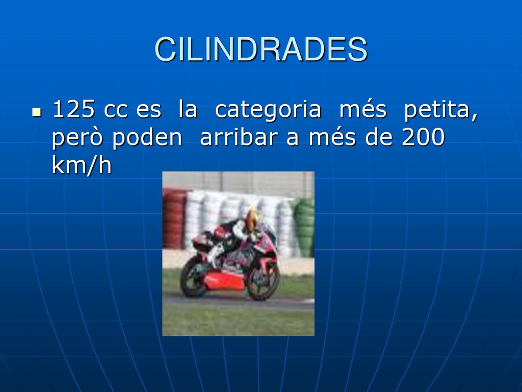 CILINDRADES 125 cc es la categoria més petita, però poden arribar a més de 200 km/h