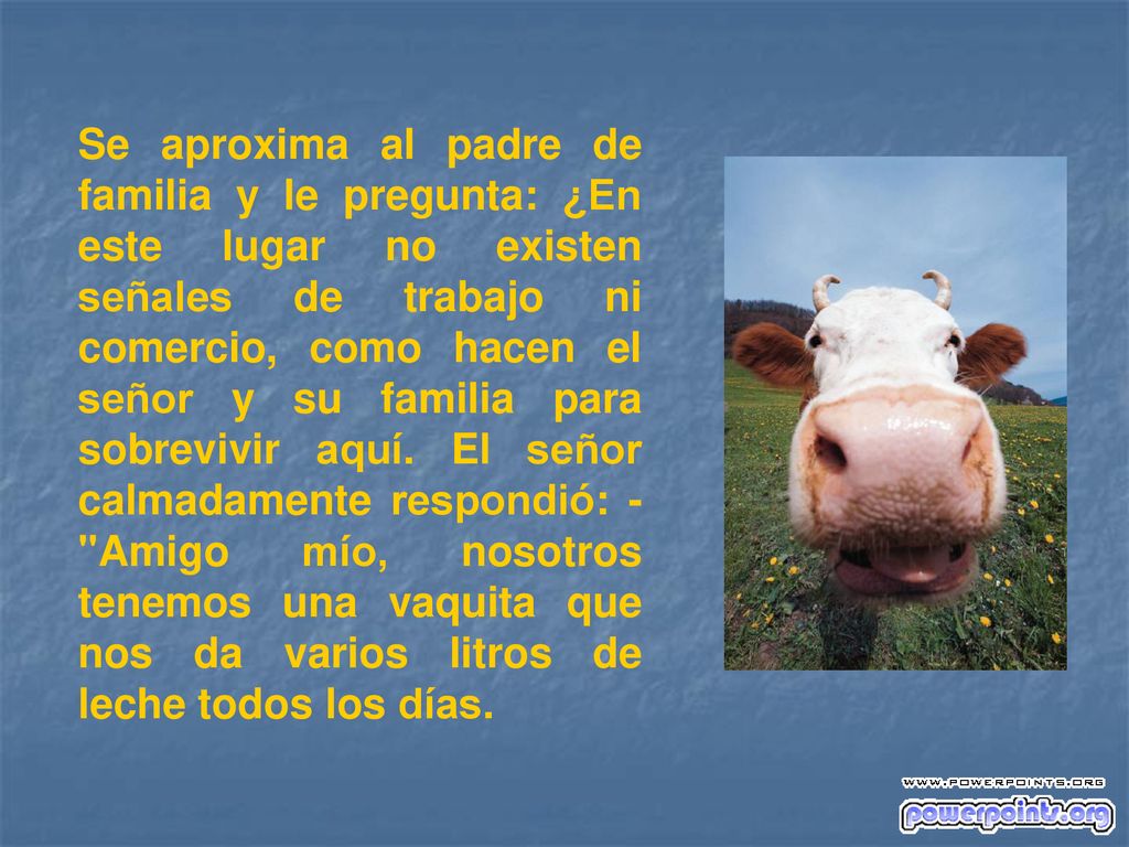 Se aproxima al padre de familia y le pregunta: ¿En este lugar no existen señales de trabajo ni comercio, como hacen el señor y su familia para sobrevivir aquí.