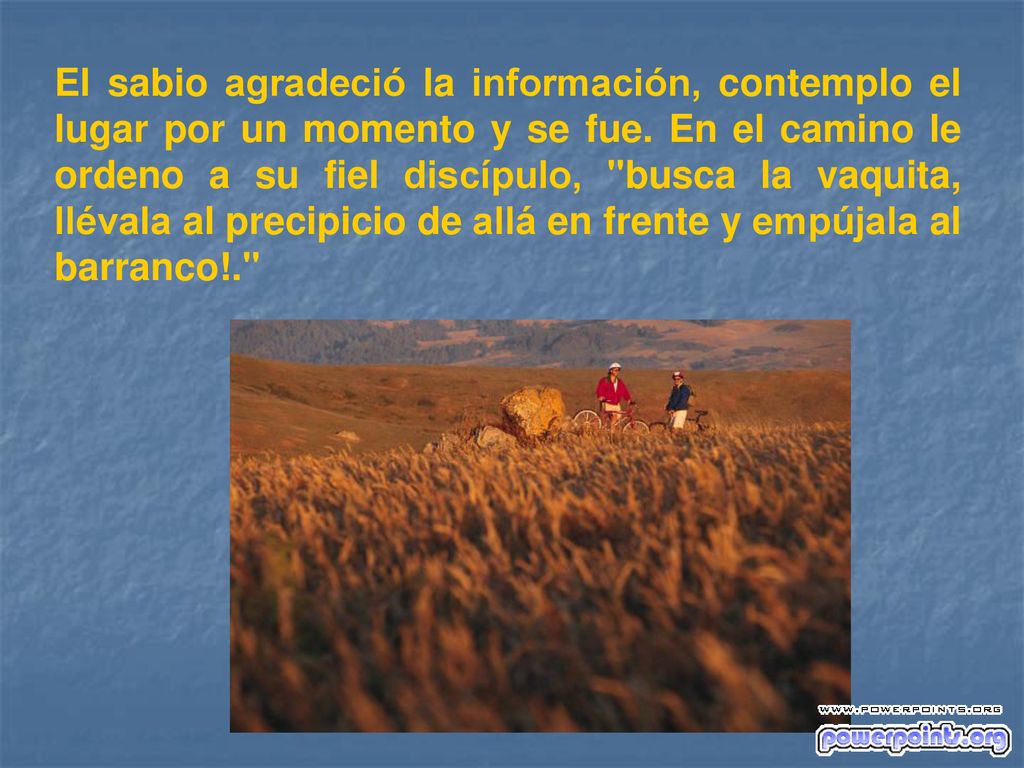 El sabio agradeció la información, contemplo el lugar por un momento y se fue.