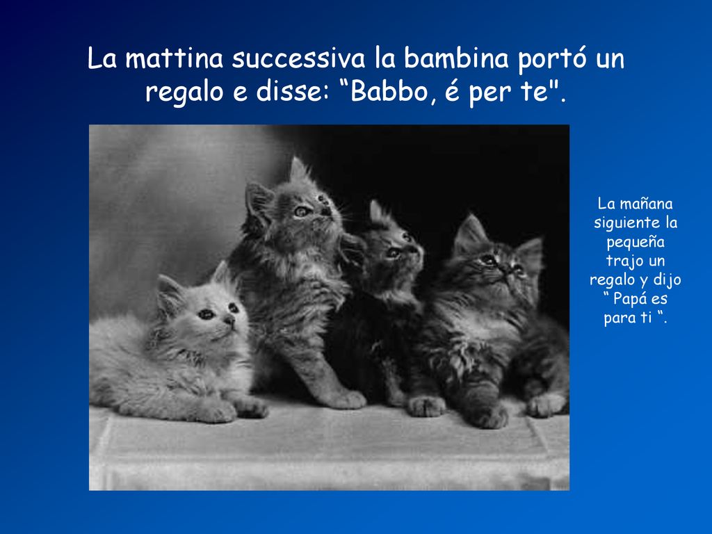La mattina successiva la bambina portó un regalo e disse: Babbo, é per te .