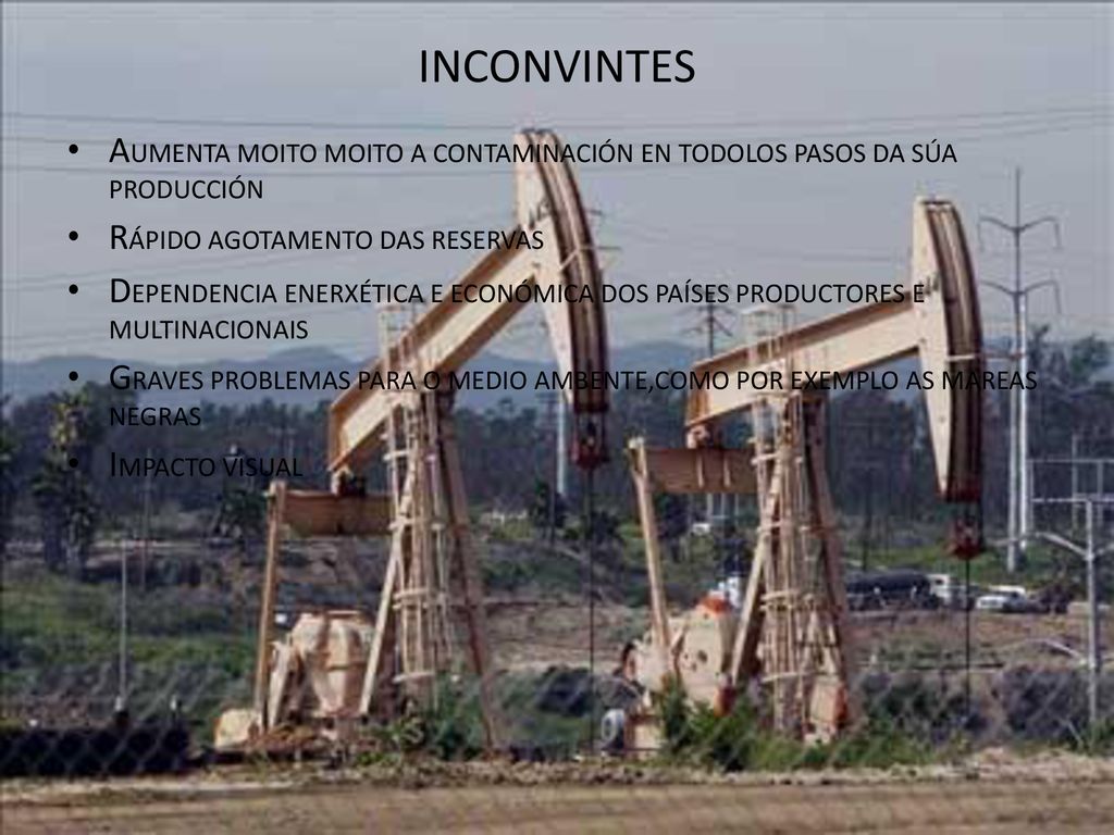 INCONVINTES AUMENTA MOITO MOITO A CONTAMINACIÓN EN TODOLOS PASOS DA SÚA PRODUCCIÓN. RÁPIDO AGOTAMENTO DAS RESERVAS.