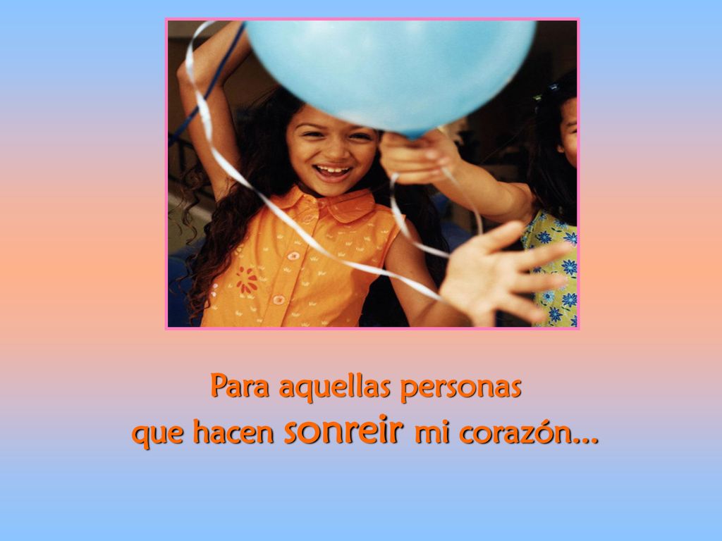 Para aquellas personas que hacen sonreir mi corazón...