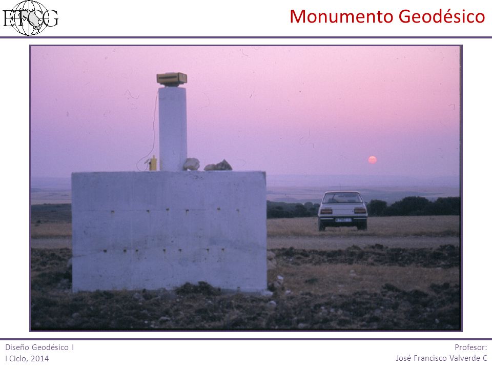 Monumento Geodésico Profesor: Diseño Geodésico I I Ciclo, 2014