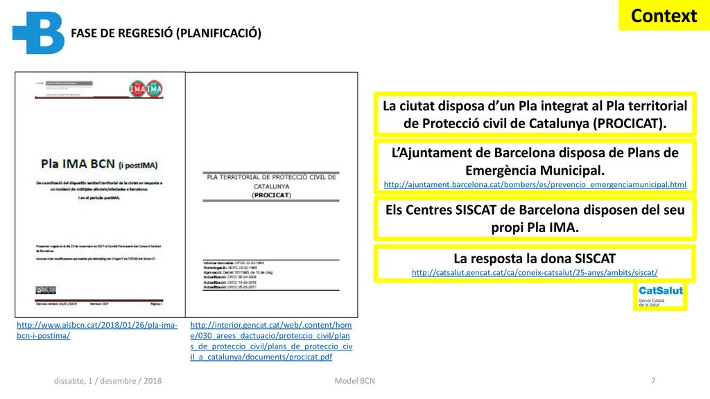 Context FASE DE REGRESIÓ (PLANIFICACIÓ) La ciutat disposa d’un Pla integrat al Pla territorial de Protecció civil de Catalunya (PROCICAT).