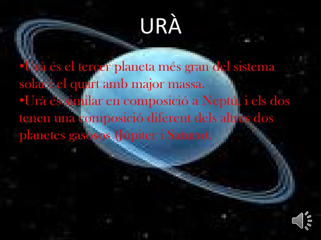 URÀ Urà és el tercer planeta més gran del sistema solar i el quart amb major massa.