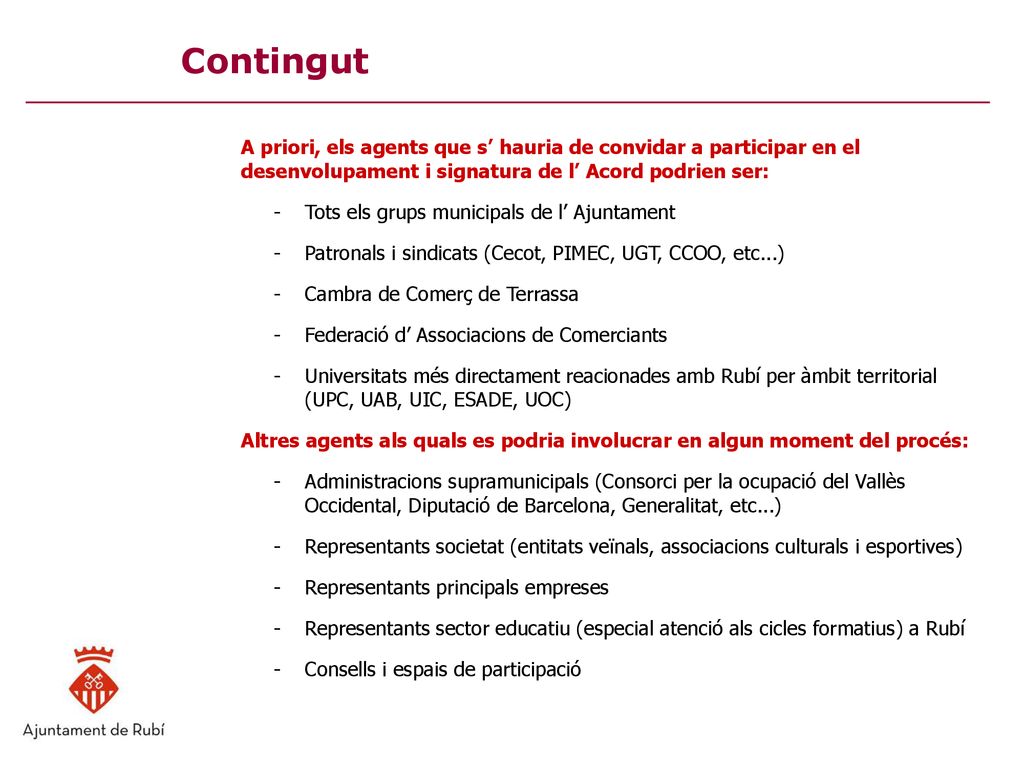Contingut A priori, els agents que s’ hauria de convidar a participar en el desenvolupament i signatura de l’ Acord podrien ser: