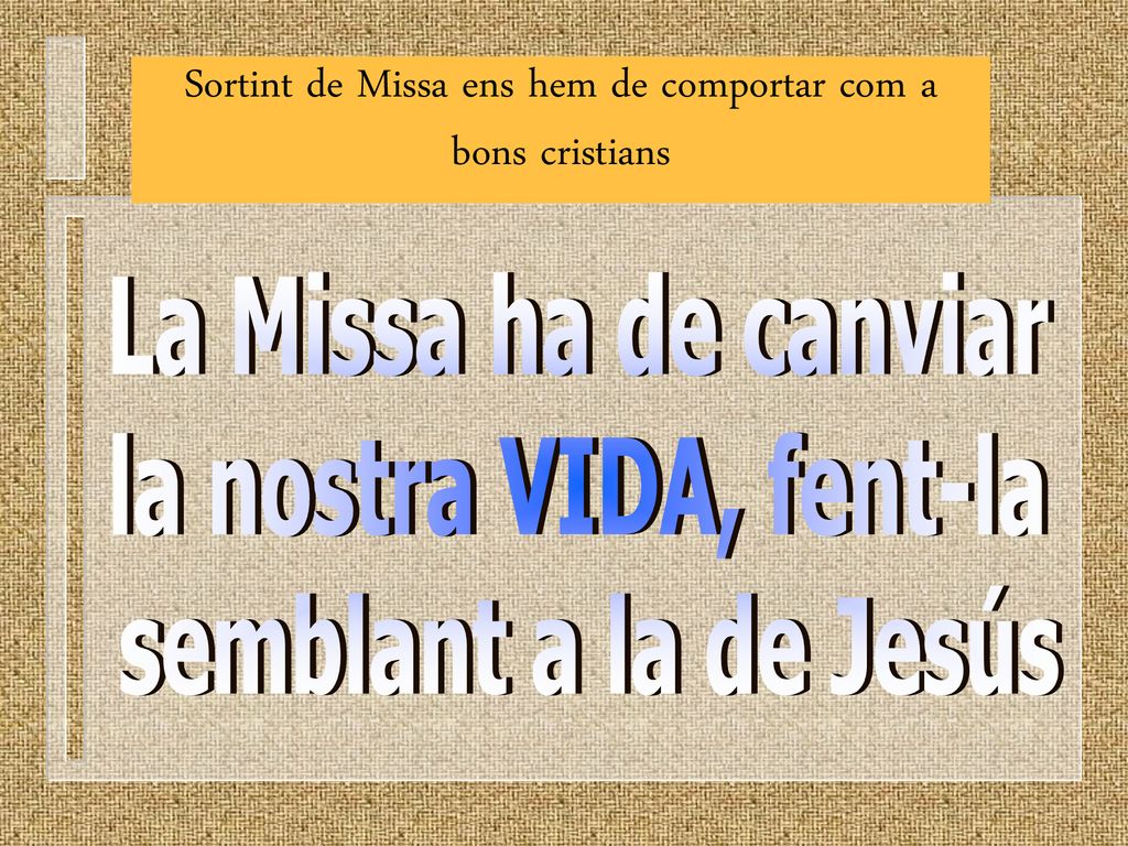 Sortint de Missa ens hem de comportar com a bons cristians