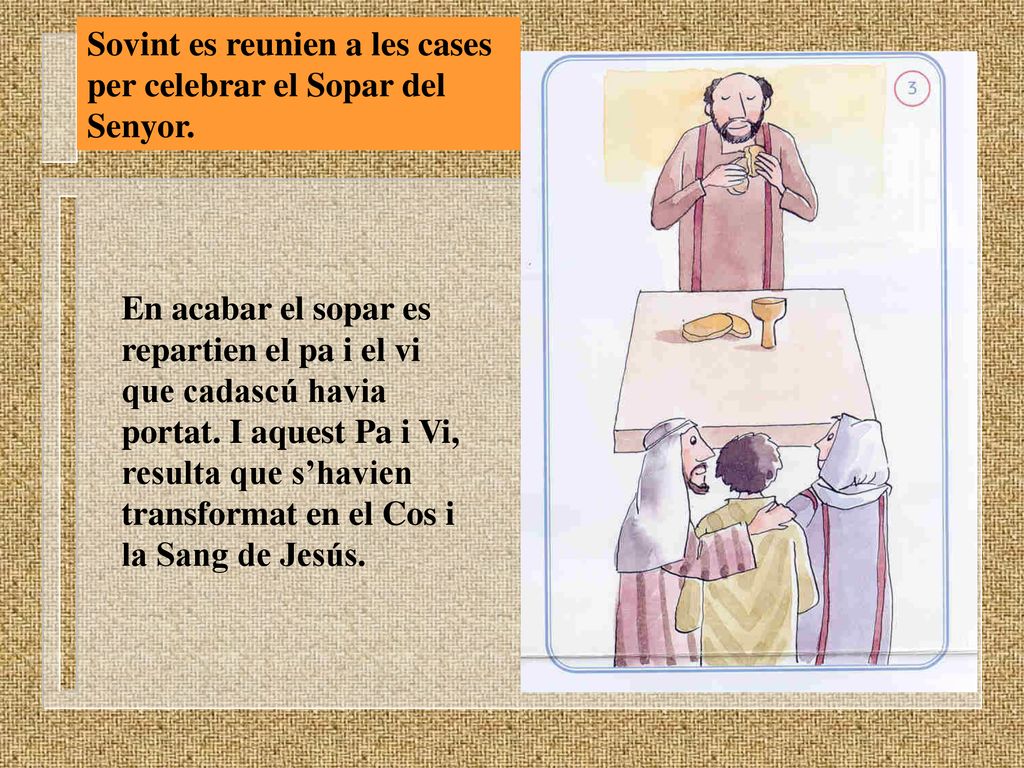 Sovint es reunien a les cases per celebrar el Sopar del Senyor.