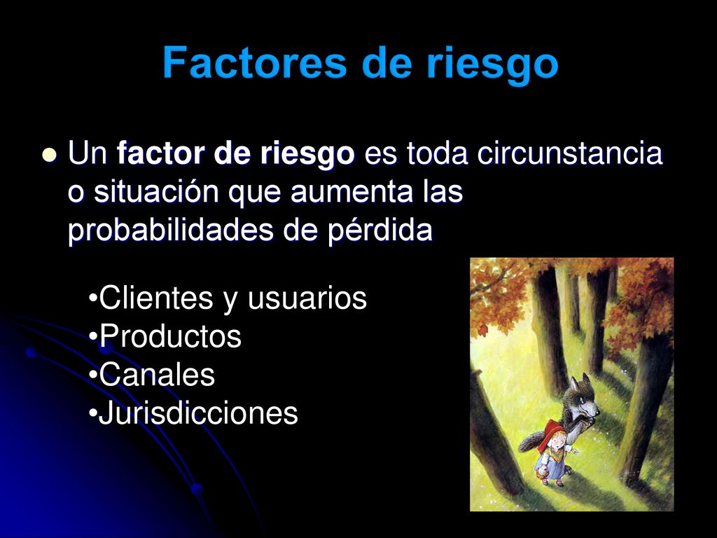 Factores de riesgo Un factor de riesgo es toda circunstancia o situación que aumenta las probabilidades de pérdida.