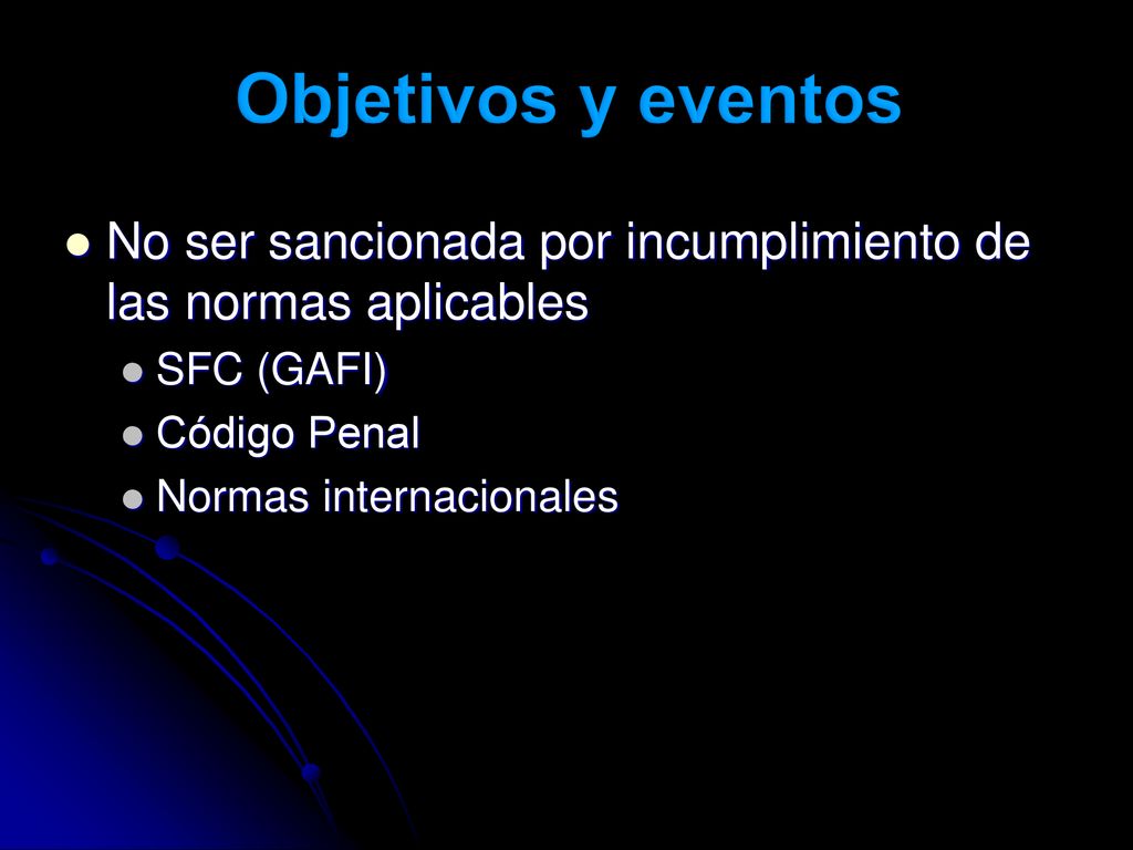 Objetivos y eventos No ser sancionada por incumplimiento de las normas aplicables. SFC (GAFI) Código Penal.