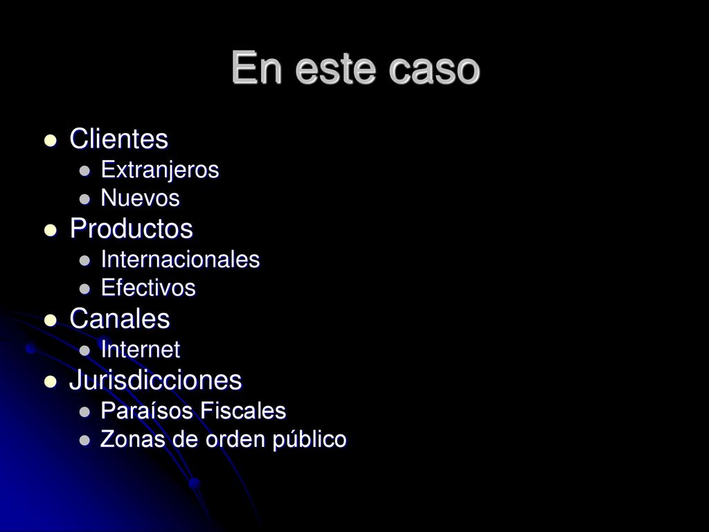 En este caso Clientes Productos Canales Jurisdicciones Extranjeros