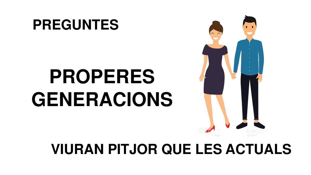 PREGUNTES PROPERES GENERACIONS VIURAN PITJOR QUE LES ACTUALS