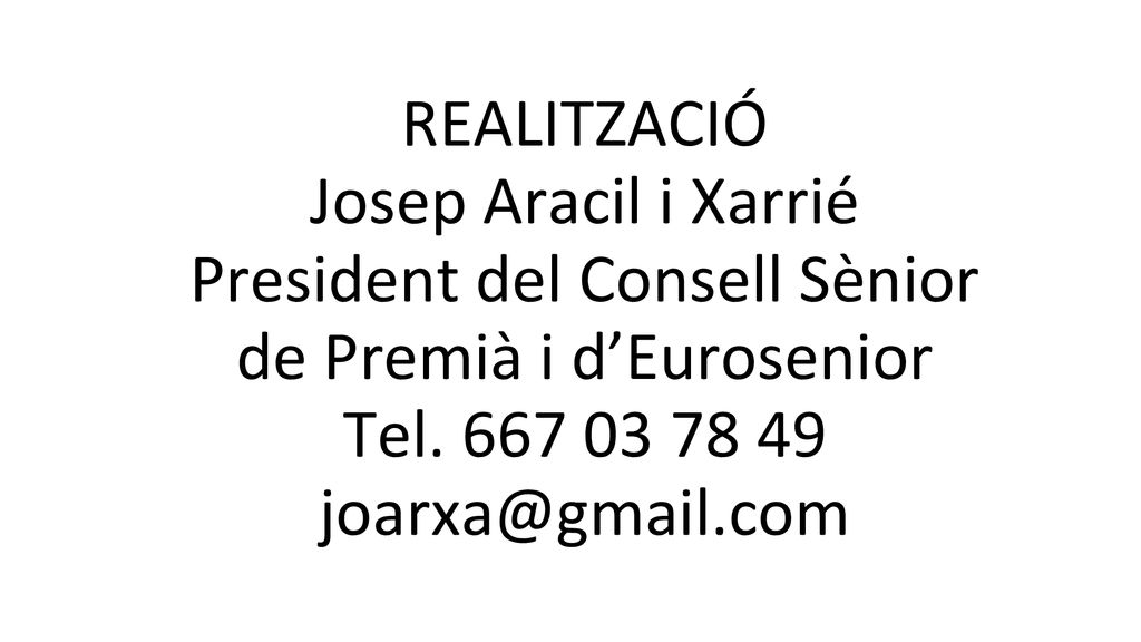 REALITZACIÓ Josep Aracil i Xarrié President del Consell Sènior de Premià i d’Eurosenior Tel.