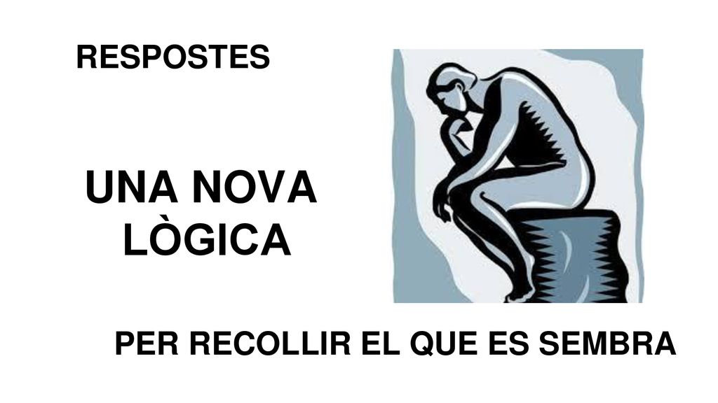 RESPOSTES UNA NOVA LÒGICA PER RECOLLIR EL QUE ES SEMBRA