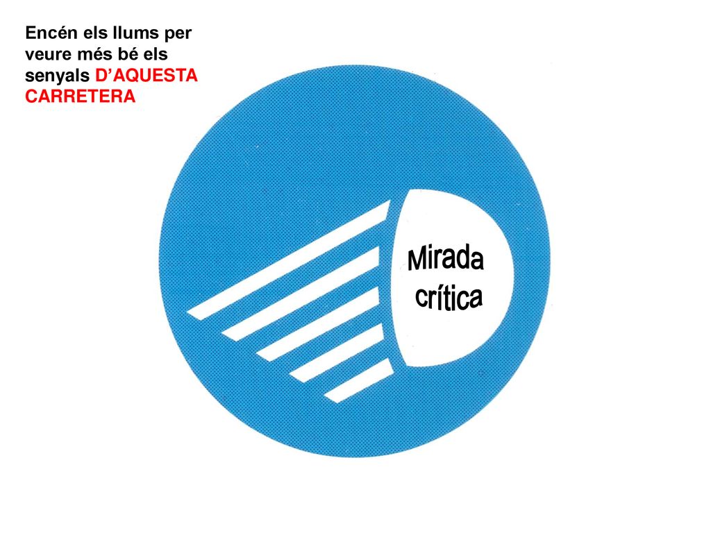 Encén els llums per veure més bé els senyals D’AQUESTA CARRETERA