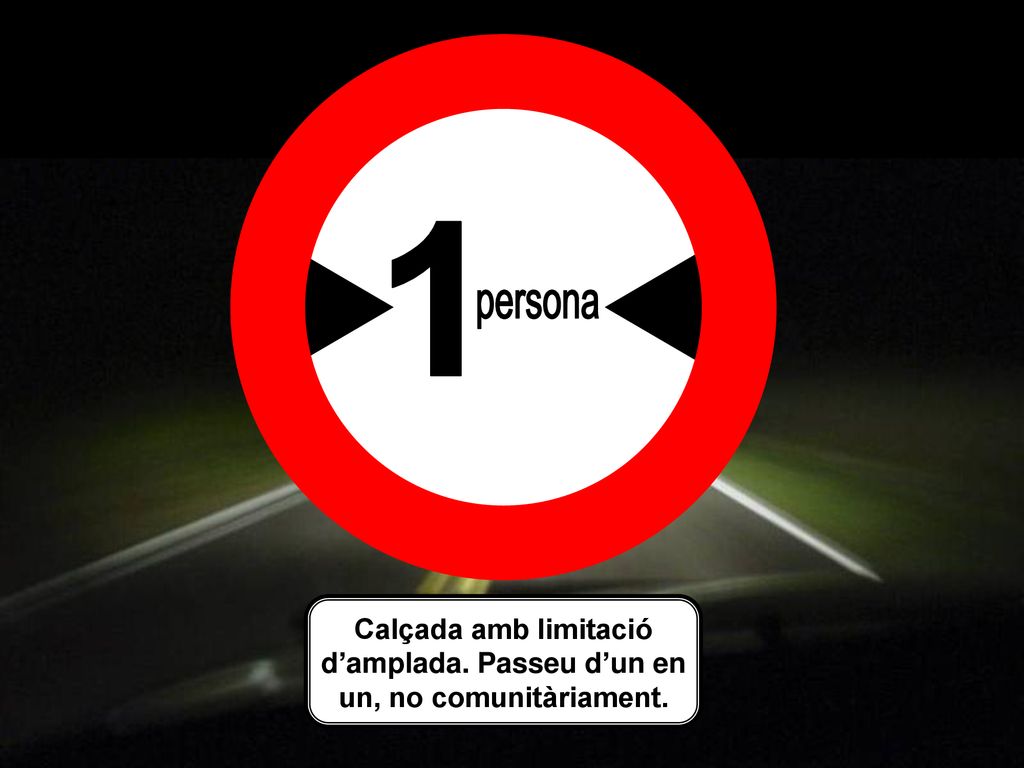 1 persona Calçada amb limitació d’amplada. Passeu d’un en un, no comunitàriament.