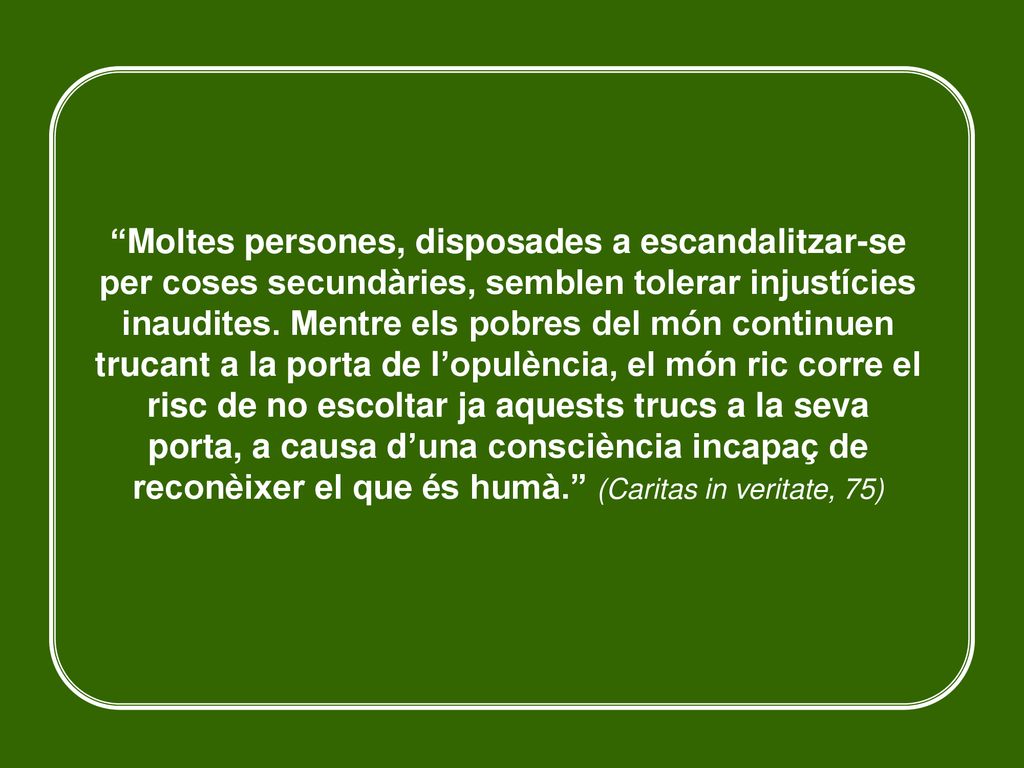 Moltes persones, disposades a escandalitzar-se per coses secundàries, semblen tolerar injustícies inaudites.