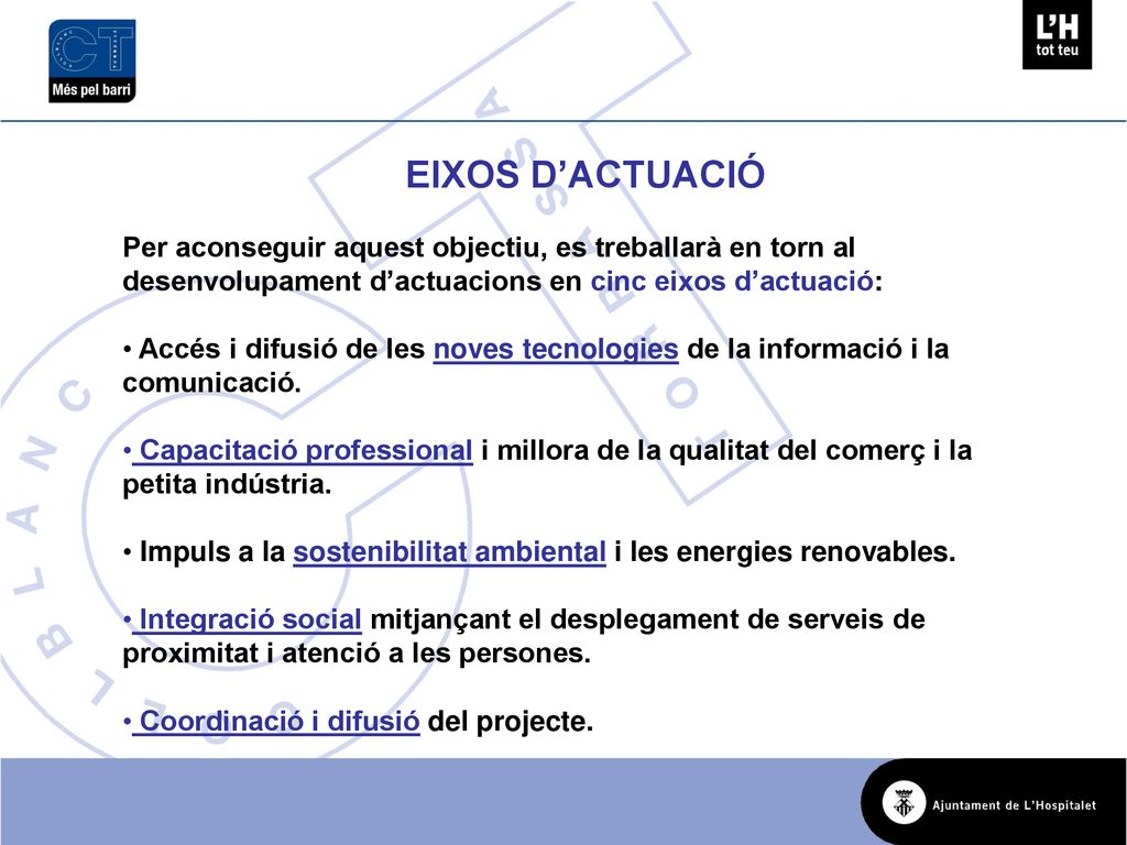 EIXOS D’ACTUACIÓ Per aconseguir aquest objectiu, es treballarà en torn al desenvolupament d’actuacions en cinc eixos d’actuació: