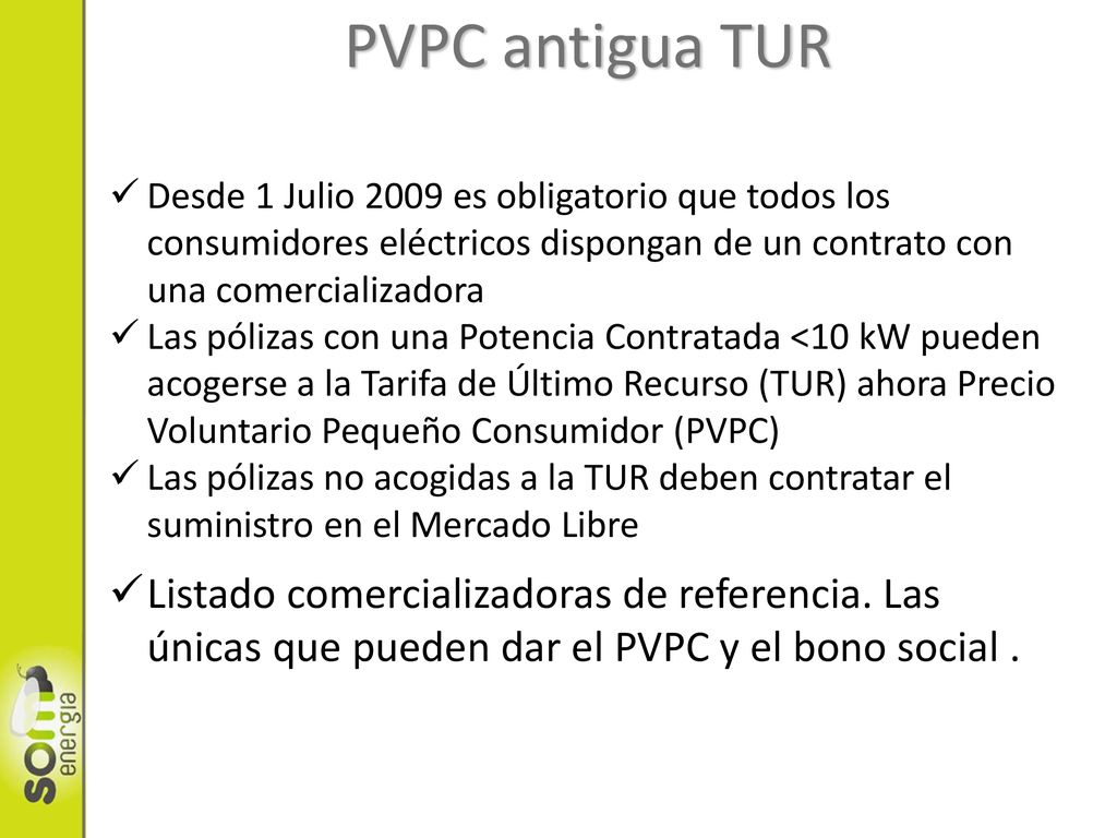 PVPC antigua TUR Desde 1 Julio 2009 es obligatorio que todos los consumidores eléctricos dispongan de un contrato con una comercializadora.