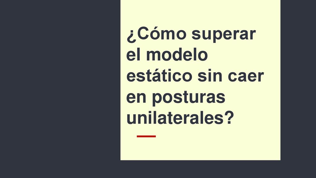 ¿Cómo superar el modelo estático sin caer en posturas unilaterales