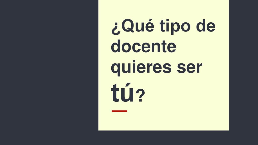 ¿Qué tipo de docente quieres ser tú