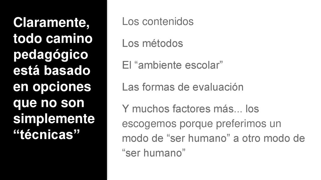 Claramente, todo camino pedagógico está basado en opciones que no son simplemente técnicas
