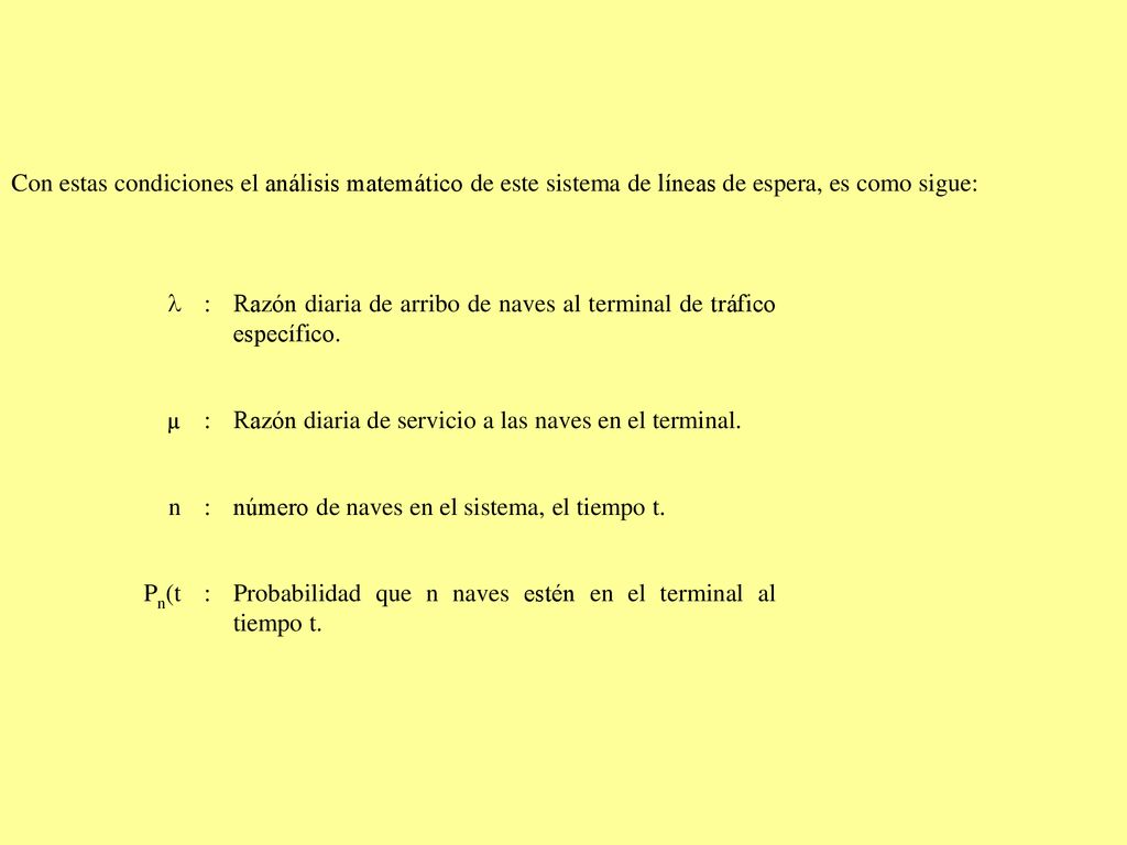 Con estas condiciones el análisis matemático de este sistema de líneas de espera, es como sigue: