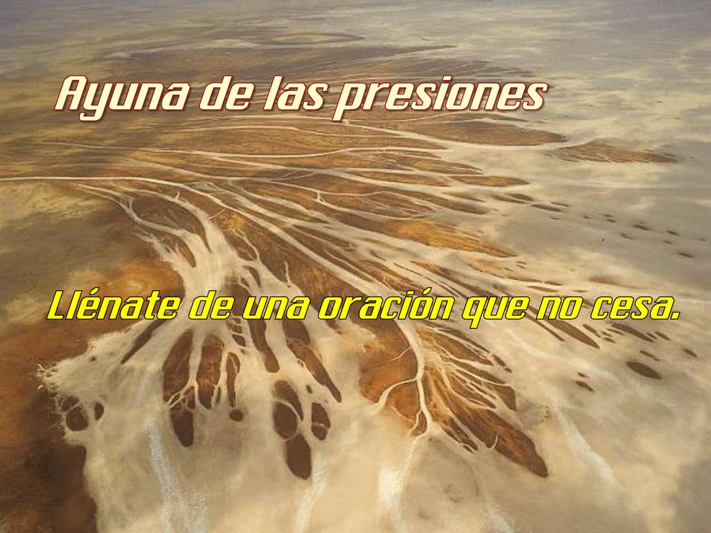Ayuna de las presiones Llénate de una oración que no cesa.